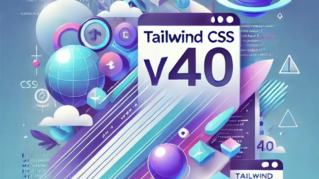 نسخه جدید Tailwind CSS v4.0